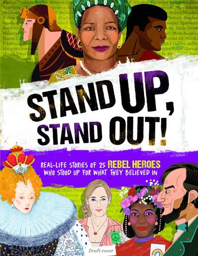 Stand Up, Stand Out!: 25 rebel heroes who stood up for their beliefs - and how they could inspire you - Kay Woodward - Books - Welbeck Publishing Group - 9781783124237 - March 3, 2020