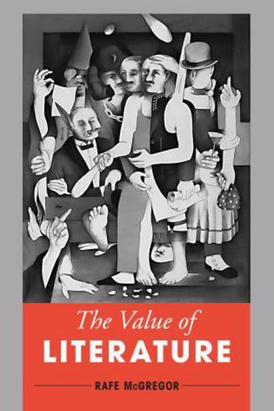 Cover for McGregor, Rafe, Lecturer in Criminology, Leeds Trinity University · The Value of Literature (Inbunden Bok) (2016)