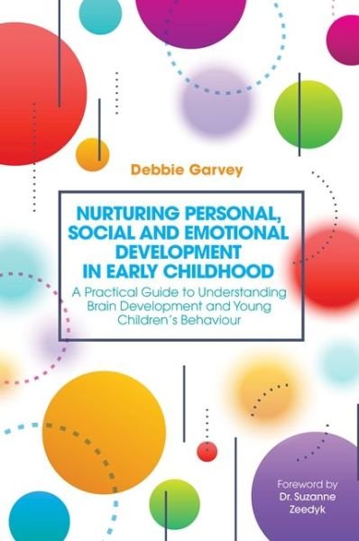 Cover for Debbie Garvey · Nurturing Personal, Social and Emotional Development in Early Childhood: A Practical Guide to Understanding Brain Development and Young Children's Behaviour (Pocketbok) (2017)