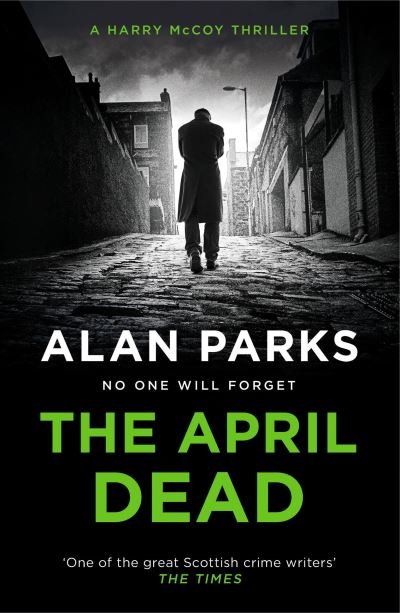 Cover for Alan Parks · The April Dead - A Harry McCoy Thriller (Pocketbok) [Main edition] (2022)