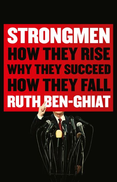 Cover for Ruth Ben-Ghiat · Strongmen: How They Rise, Why They Succeed, How They Fall (Hardcover Book) [Main edition] (2020)