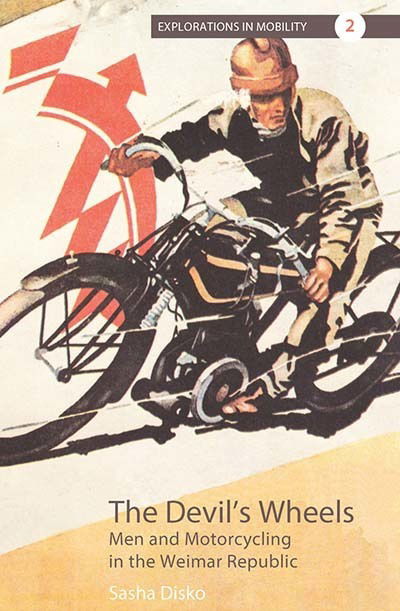 Cover for Sasha Disko · The Devil's Wheels: Men and Motorcycling in the Weimar Republic - Explorations in Mobility (Paperback Book) (2019)