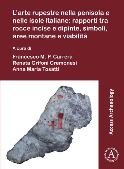 Cover for L’arte rupestre nella penisola e nelle isole italiane: rapporti tra rocce incise e dipinte, simboli, aree montane e viabilita: Rock art in the Italian peninsula and islands: issues about the relation between engraved and painted rocks, symbols, mountain a (Paperback Book) (2021)