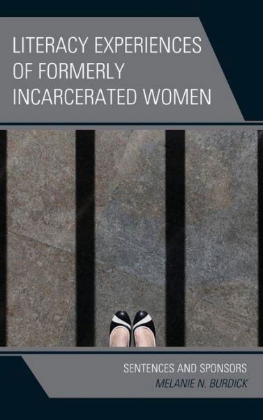 Cover for Burdick, Melanie N., Washburn University · Literacy Experiences of Formerly Incarcerated Women: Sentences and Sponsors (Hardcover Book) (2021)