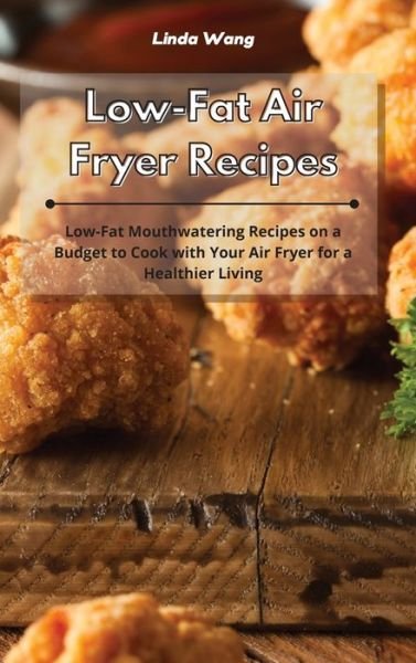 Cover for Linda Wang · Low-Fat Air Fryer Recipes (Hardcover bog) (2021)