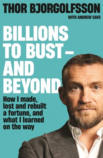 Cover for Thor Bjorgolfsson · Billions to Bust - and Beyond (New and Updated Edition): How I made, lost and rebuilt a fortune, and what I learned on the way (Paperback Book) [Main edition] (2025)