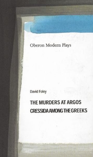 Cover for Foley, David (Author) · Murders at Argos/ Cressida Among the Greeks - Oberon Modern Plays (Pocketbok) (2004)