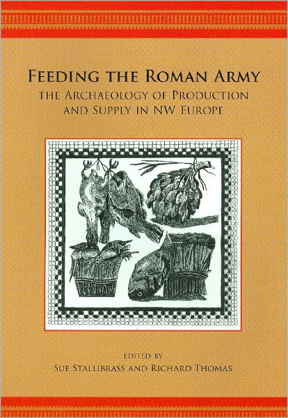 Cover for Richard Thomas · Feeding the Roman Army: The Archaeology of Production and Supply in NW Europe (Taschenbuch) (2008)