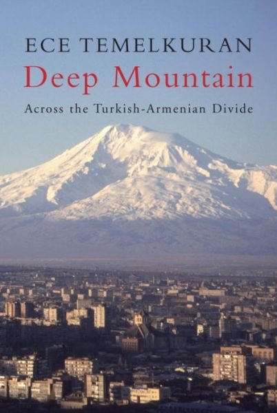 Cover for Ece Temelkuran · Deep Mountain: Across the Turkish-Armenian Divide (Hardcover Book) (2010)
