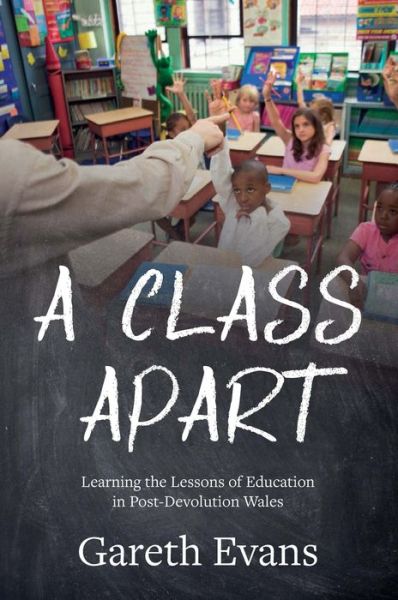 Cover for Gareth D. J. Evans · A Class Apart: Learning the Lessons of Education in Post-Devolution Wales (Paperback Book) (2015)