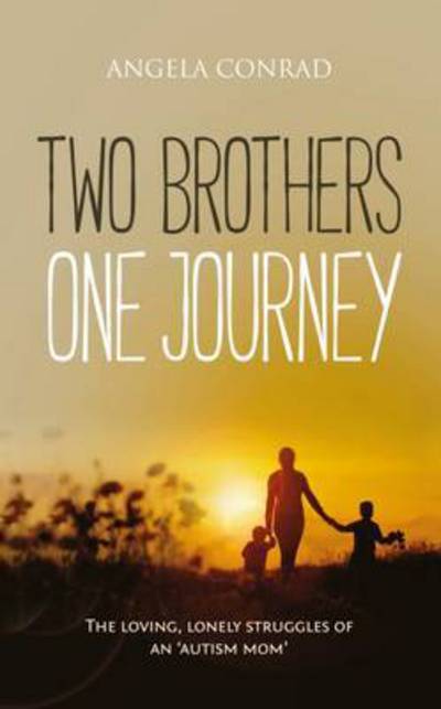 Cover for Angela B. Conrad · Two Brothers, One Journey: The Loving, Courageous Struggles of an 'Autism Mom' (Paperback Book) (2016)