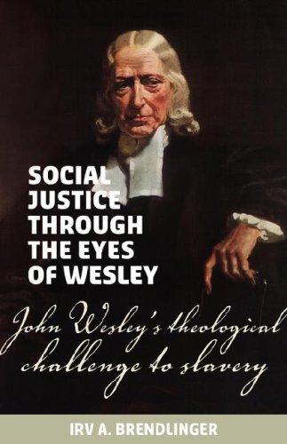 Cover for Irv a Brendlinger · Social Justice Through the Eyes of Wesley: John Wesley's Theological Challenge to Slavery (Paperback Book) (2006)
