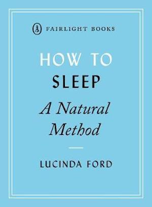 Cover for Lucinda Ford · How to Sleep: A Natural Method: easy-to-use techniques for falling asleep - Fairlight's How to... Modern Living Series (Paperback Book) (2019)