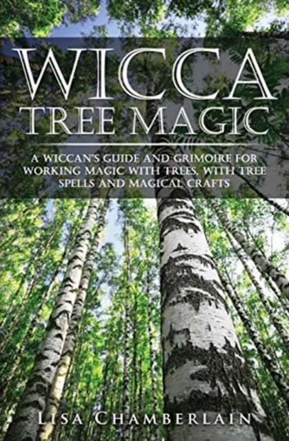 Cover for Lisa Chamberlain · Wicca Tree Magic: A Wiccan's Guide and Grimoire for Working Magic with Trees, with Tree Spells and Magical Crafts (Paperback Book) (2019)