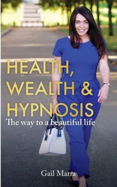 Cover for Gail Marra · Health, Wealth &amp; Hypnosis 'The way to a beautiful life' (Paperback Book) (2020)