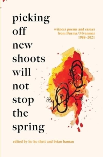 Cover for Ko Ko Thett · Picking Off New Shoots Will Not Stop the Spring: Witness poems and essays from Burma / Myanmar (1988-2021) (Pocketbok) (2022)