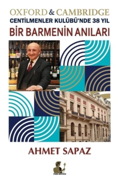 Cover for Ahmet Sapaz · Bir Barmenin an&amp;#305; lar&amp;#305; , Oxford &amp; Cambridge Centilmenler Kulübü'nde 38 Y&amp;#305; l (Book) (2022)