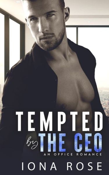 Cover for Iona Rose · Tempted by the CEO: An Office Romance (Taschenbuch) (2021)