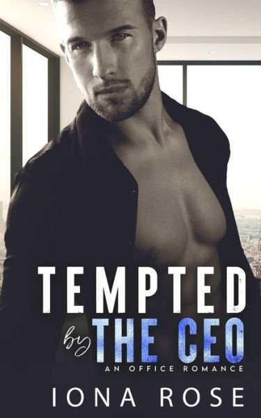 Iona Rose · Tempted by the CEO: An Office Romance (Paperback Book) (2021)