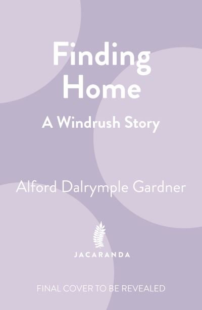Cover for Alford Dalrymple Gardner · Finding Home: A Windrush Story (Paperback Book) (2024)
