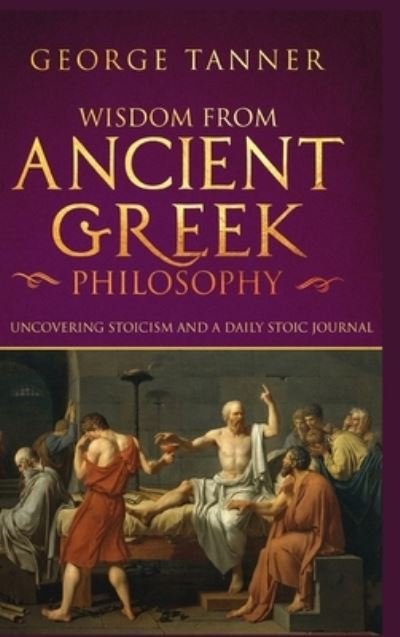 Cover for George Tanner · Wisdom from Ancient Greek Philosophy - Hardback Version (Hardcover Book) (2021)