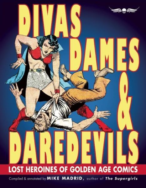 Cover for Mike Madrid · Divas, Dames &amp; Daredevils: Lost Heroines of Golden Age Comics (Paperback Book) (2013)