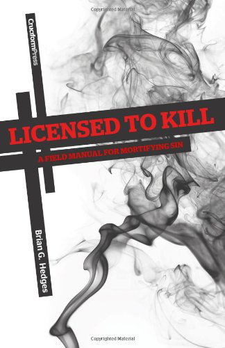 Cover for Brian G. Hedges · Licensed to Kill: a Field Manual for Mortifying Sin (Paperback Book) (2011)