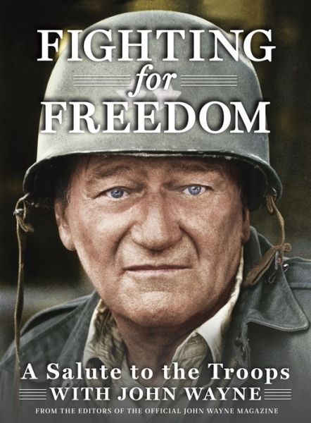 Cover for Editors of The Official John Wayne Magazine · Fighting for Freedom: A Salute to the Troops with John Wayne (Hardcover Book) (2016)