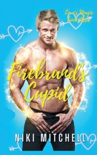 Cover for Niki Mitchell · Firebrand's Cupid (Love's Magic Book 3) (Hardcover Book) (2021)