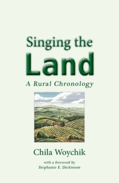 Cover for Chila Woychik · Singing the Land: A Rural Chronology (Paperback Book) (2020)