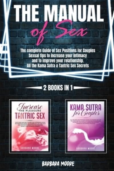 Cover for Barbara Moore · The Manual Of Sex: The Complete Guide of Sex Positions For Couples. Sexual Tips to Increase Your Intimacy and to Improve Your Relationship. All The Kama Sutra &amp; Tantric Sex Secrets (2 Books In 1) (Paperback Bog) (2021)