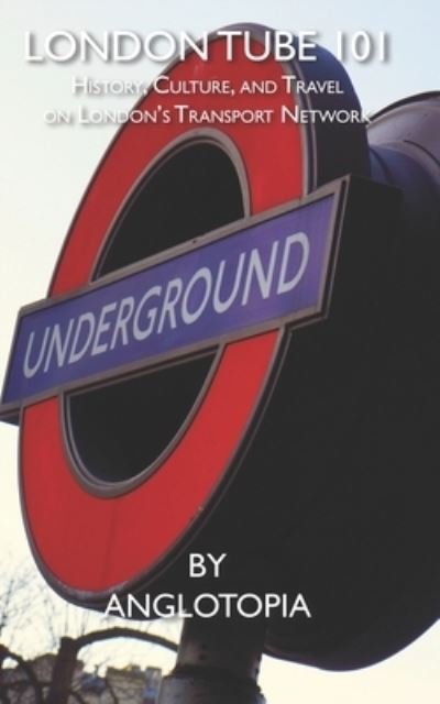 Cover for Anglotopia Llc · London Tube 101 (Book) (2023)