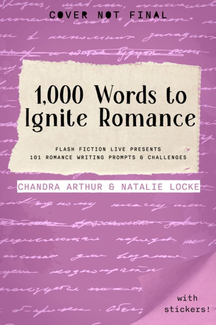 Cover for Chandra Arthur · 1,000 Words to Ignite Romance: Flash Fiction Live Presents 101 Romance Writing Prompts and Challenges (Paperback Book) (2025)