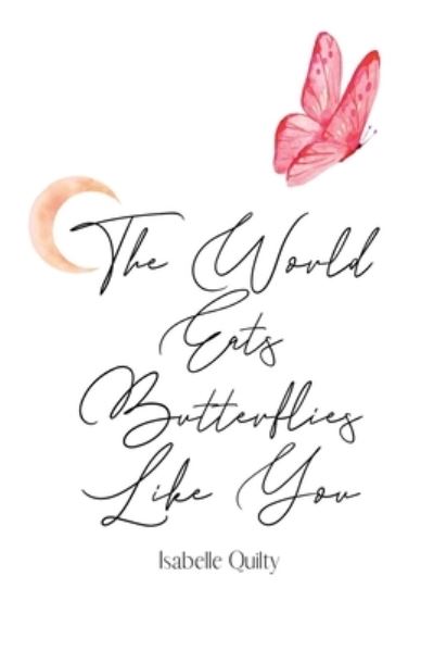 Cover for Isabelle Quilty · World Eats Butterflies Like You (Book) (2023)