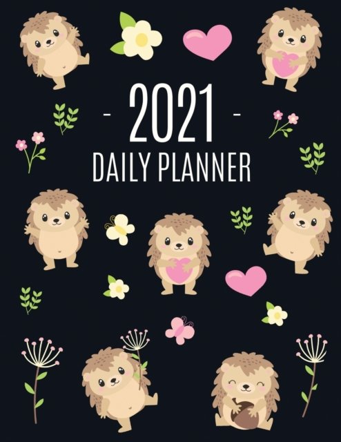 Cover for Feel Good Press · Cute Hedgehog Daily Planner 2021: Make 2021 a Productive Year! Pretty, Funny Animal Planner: January - December 2021 Monthly Agenda Scheduler For School, College, Office, Work or Weekly Family Use Large Hoglet Organizer for Appointments &amp; Meetings (Paperback Book) (2020)