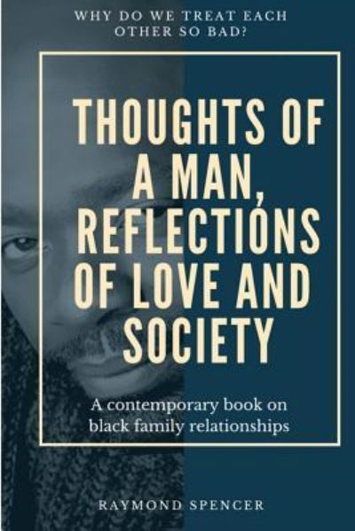 Cover for Raymond C Spencer · Thoughts of a Man, Reflections of Love and Society (Paperback Book) (2012)