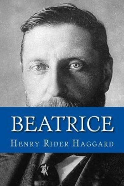 Beatrice - Sir H Rider Haggard - Książki - Createspace Independent Publishing Platf - 9781974575237 - 15 sierpnia 2017