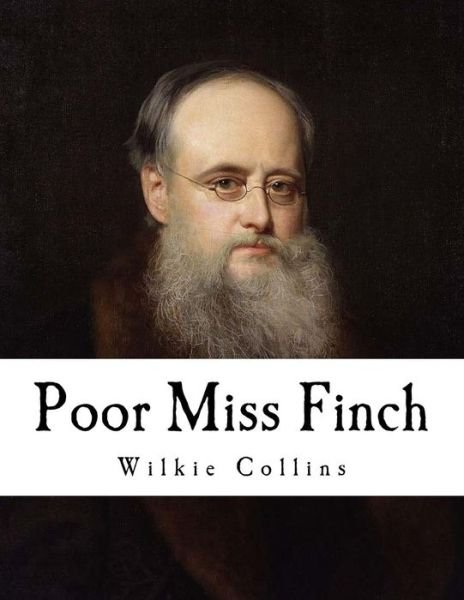 Poor Miss Finch - Wilkie Collins - Bøker - Createspace Independent Publishing Platf - 9781981405237 - 4. desember 2017