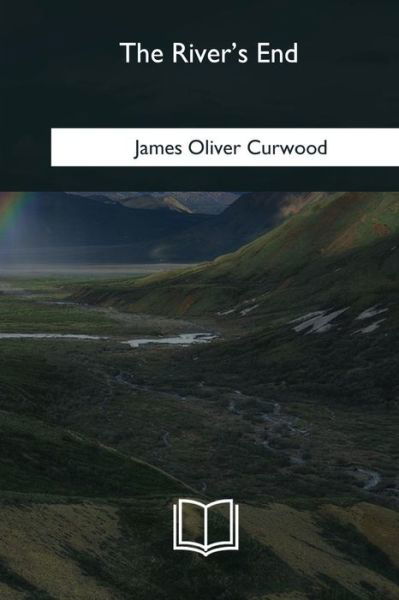 Cover for James Oliver Curwood · The River's End (Paperback Book) (2018)