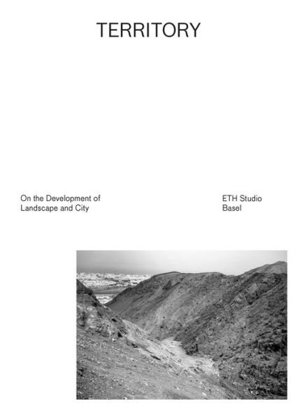 Cover for Studio Basel Eth Studio Base · Territory - On the Development of Landscape and City (Hardcover bog) (2017)
