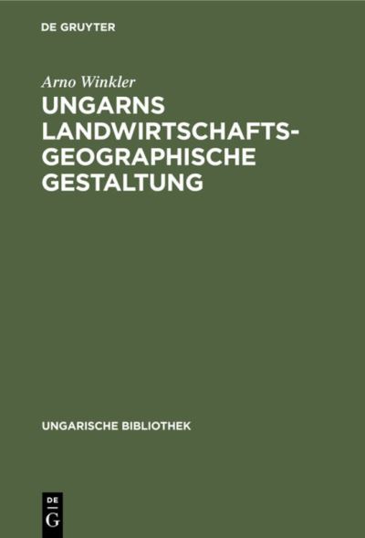 Cover for Arno Winkler · Ungarns landwirtschaftsgeographische Gestaltung (Book) (1938)