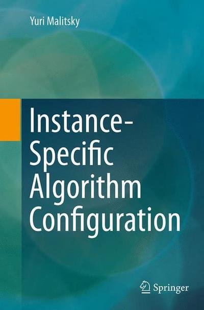 Yuri Malitsky · Instance-Specific Algorithm Configuration (Paperback Bog) [Softcover reprint of the original 1st ed. 2014 edition] (2016)