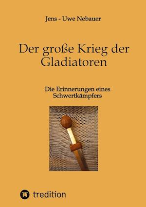 Cover for Jens - Uwe Nebauer · Der große Krieg der Gladiatoren (Paperback Book) (2022)
