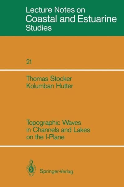 Cover for Kolumban Hutter · Topographic Waves in Channels and Lakes on the F-plane (Coastal and Estuarine Studies) (Taschenbuch) [Softcover Reprint of the Original 1st Ed. 1987 edition] (1987)