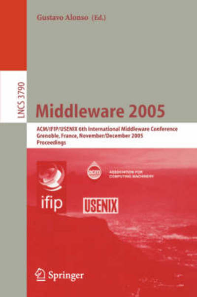 Cover for G Alonso · Middleware 2005: Acm / Ifip/ Usenix 6th International Middleware Conference, Grenoble, France, November 28 - December 2, 2005, Proceedings - Lecture Notes in Computer Science / Programming and Software Engineering (Paperback Bog) (2005)