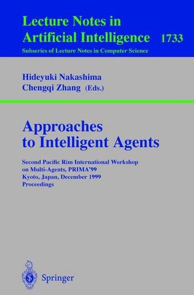 Cover for H Nakashima · Approaches to Intelligent Agents: Second Pacific Rim International Workshop on Multi-agents, Prima'99, Kyoto, Japan, December 2-3, 1999 Proceedings (Second Pacific Rim International Workshop on Multi-agents, Prima '99, Kyoto, Japan, December 2-3, 1999, Pr (Pocketbok) (1999)