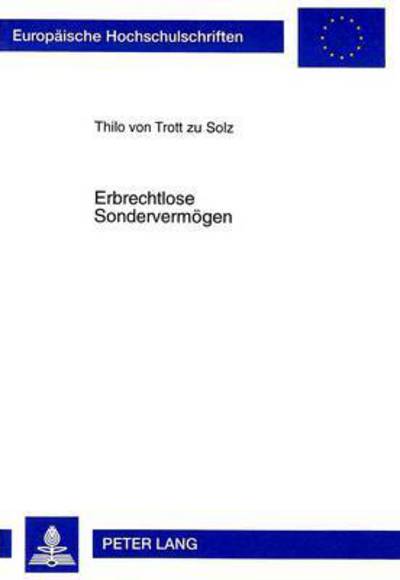 Cover for Thilo Von Trott Zu Solz · Erbrechtlose Sondervermoegen: Ueber Die Moeglichkeiten Fideikommissaehnlicher Vermoegensbindungen - Europaeische Hochschulschriften Recht (Paperback Book) (1998)