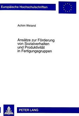 Cover for Achim Weiand · Ansaetze Zur Foerderung Von Sozialverhalten Und Produktivitaet in Fertigungsgruppen - Europaeische Hochschulschriften / European University Studie (Paperback Book) (1998)