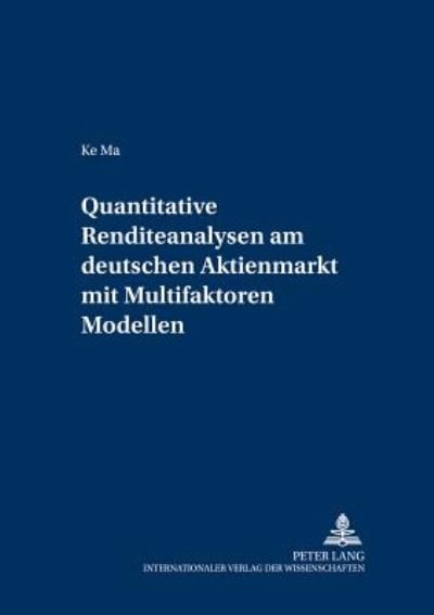 Cover for Ke Ma · Quantitative Renditeanalysen Am Deutschen Aktienmarkt Mit Multifaktoren-Modellen - Schriften Zur Empirischen Wirtschaftsforschung (Pocketbok) [German edition] (2005)
