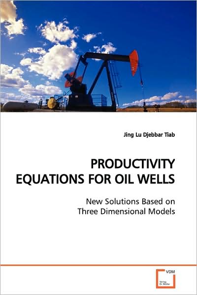 Cover for Jing Lu · Productivity Equations for Oil Wells: New Solutions Based on Three Dimensional Models (Paperback Book) (2009)